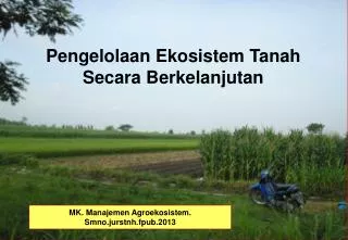 MK. Manajemen Agroekosistem . Smno.jurstnh.fpub.2013
