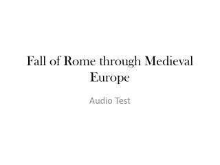 Fall of Rome t hrough Medieval Europe