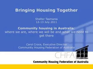 Bringing Housing Together Shelter Tasmania 12-13 July 2011 Community housing in Australia :