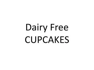 Dairy Free CUPCAKES