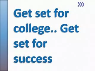 Get set for college.. Get set for success