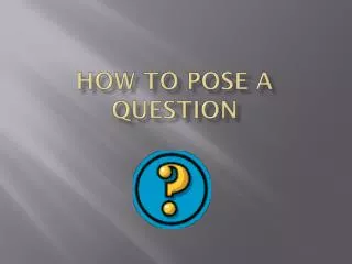 How To Pose A Question