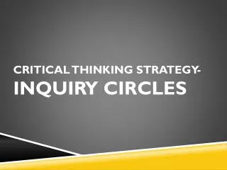 Critical Thinking S trategy- Inquiry Circles