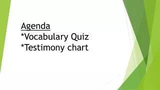 Agenda *Vocabulary Quiz *Testimony chart