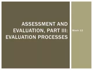 Assessment and Evaluation, Part III: Evaluation Processes
