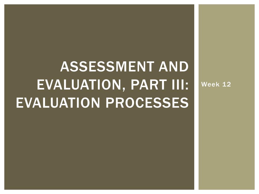PPT - Assessment and Evaluation, Part III: Evaluation Processes ...