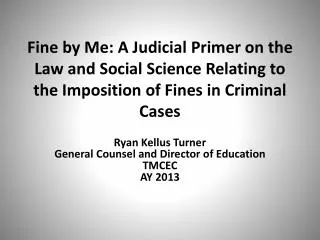 Ryan Kellus Turner General Counsel and Director of Education TMCEC AY 2013