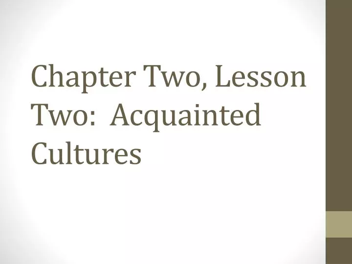 chapter two lesson two acquainted cultures
