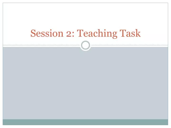 session 2 teaching task