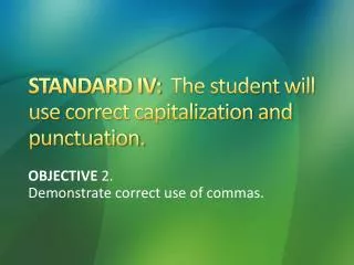 STANDARD IV: The student will use correct capitalization and punctuation.