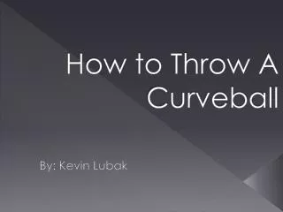 How to Throw A Curveball