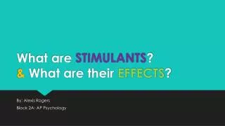 What are STIMULANTS ? &amp; What are their EFFECTS ?