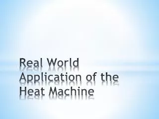 Real World Application of the Heat Machine