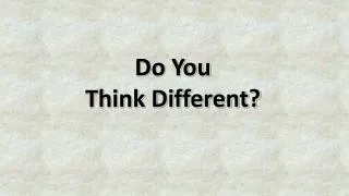 Do You Think Different?