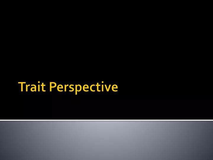 Ppt Trait Perspective Powerpoint Presentation Free Download Id2111172