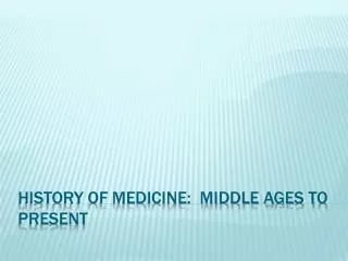 History of Medicine: Middle Ages to Present