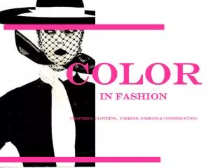 Color in Fashion Chapter 9, Clothing, Fashion, Fabrics &amp; Construction