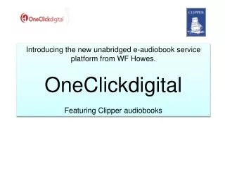 Introducing the new unabridged e-audiobook service platform from WF Howes. OneClickdigital