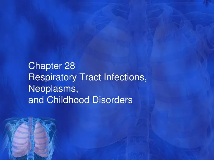 chapter 28 respiratory tract infections neoplasms and childhood disorders