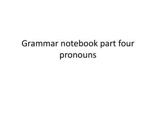 Grammar notebook part four pronouns