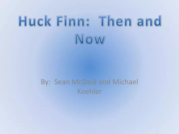 huck finn then and now
