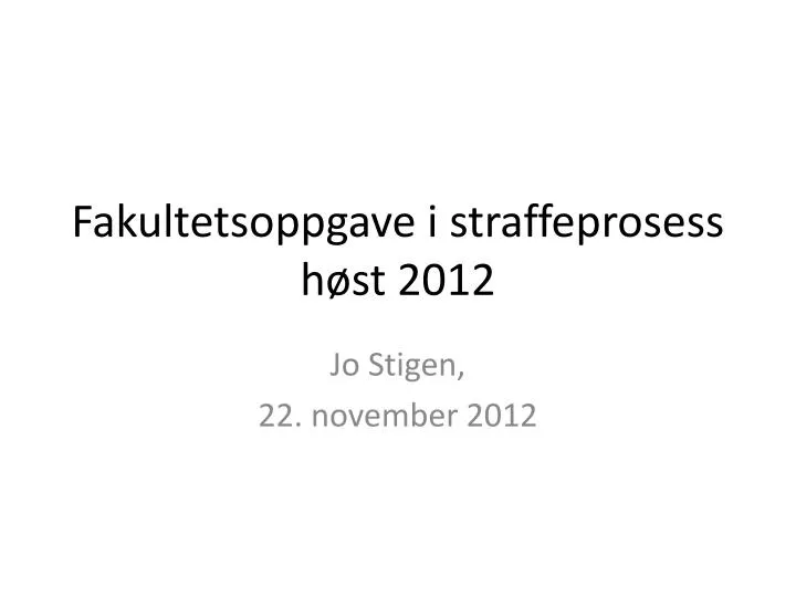 fakultetsoppgave i straffeprosess h st 2012