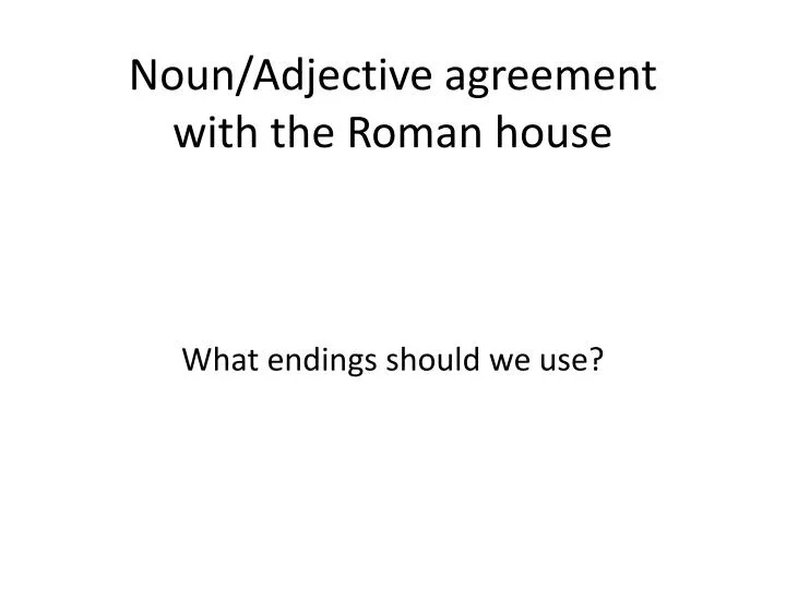 noun adjective agreement with the roman house