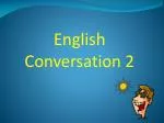 English Conversation 2 - slide 1