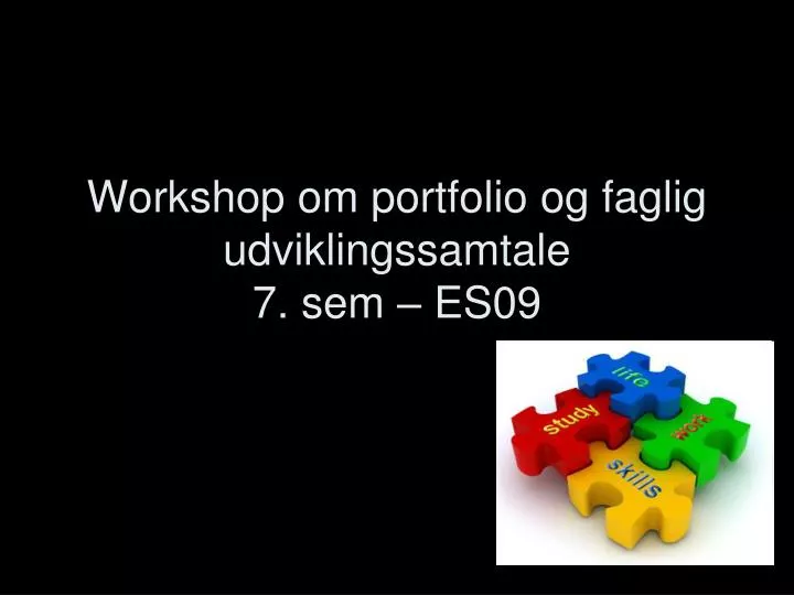 workshop om portfolio og faglig udviklingssamtale 7 sem es09