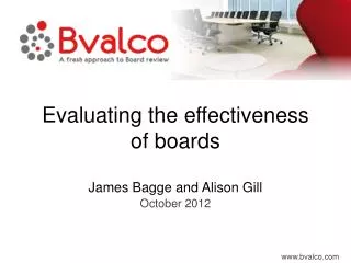 Evaluating the effectiveness of boards James Bagge and Alison Gill