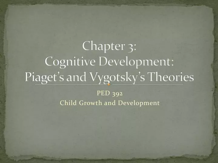 chapter 3 cognitive development piaget s and vygotsky s theories