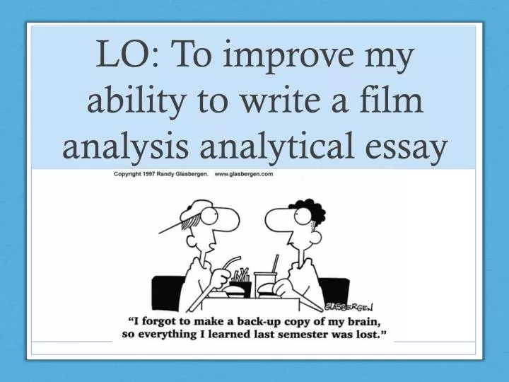 lo to improve my ability to write a film analysis analytical essay