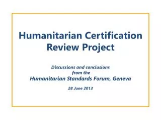 Humanitarian Certification Review Project Discussions and conclusions from the