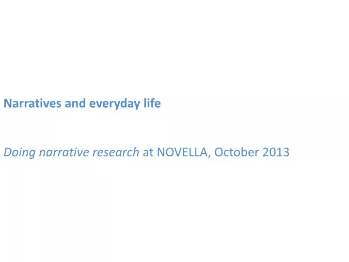 narratives and everyda y life doing narrative research at novella october 2013