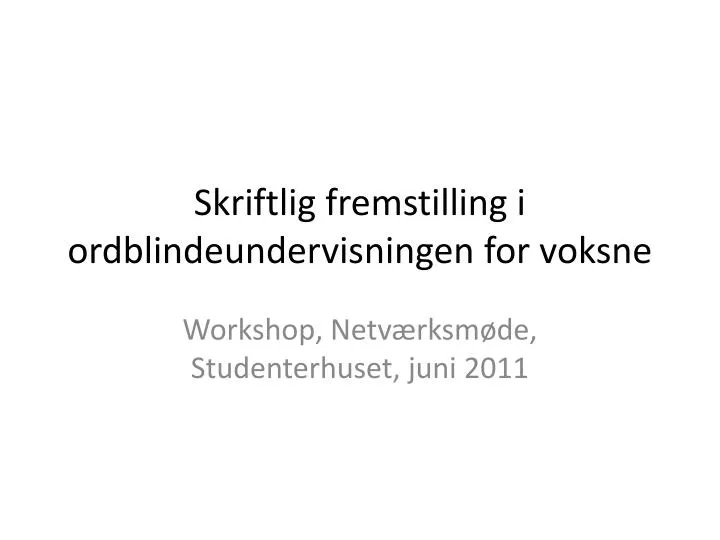 skriftlig fremstilling i ordblindeundervisningen for voksne