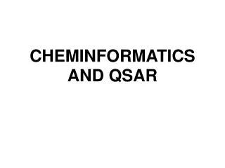 CHEMINFORMATICS AND QSAR