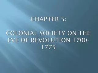 CHAPTER 5: Colonial Society on the Eve of Revolution 1700-1775