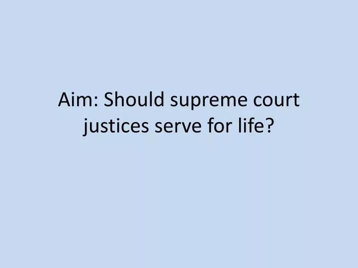 aim should supreme court justices serve for life