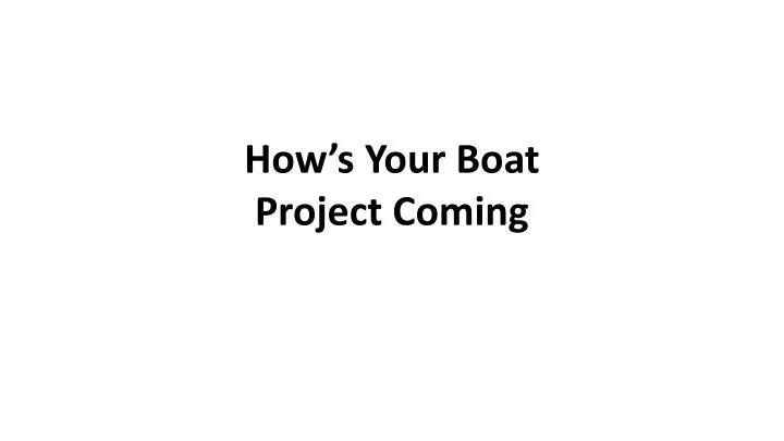 how s your boat project coming