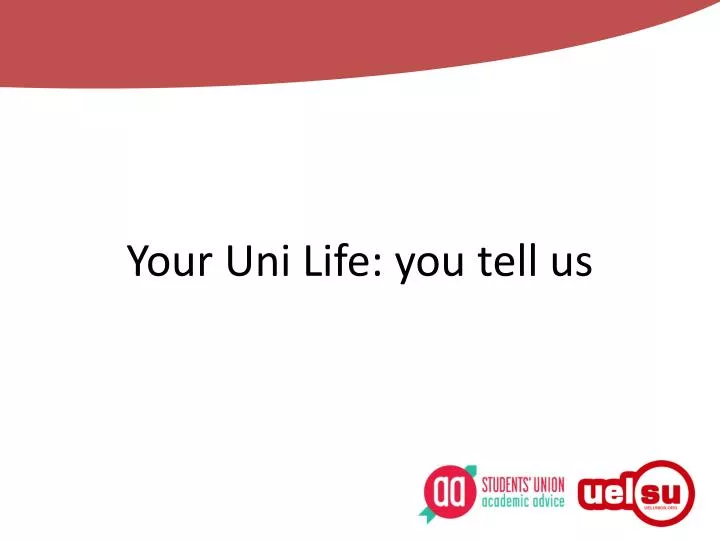 your uni life you tell us