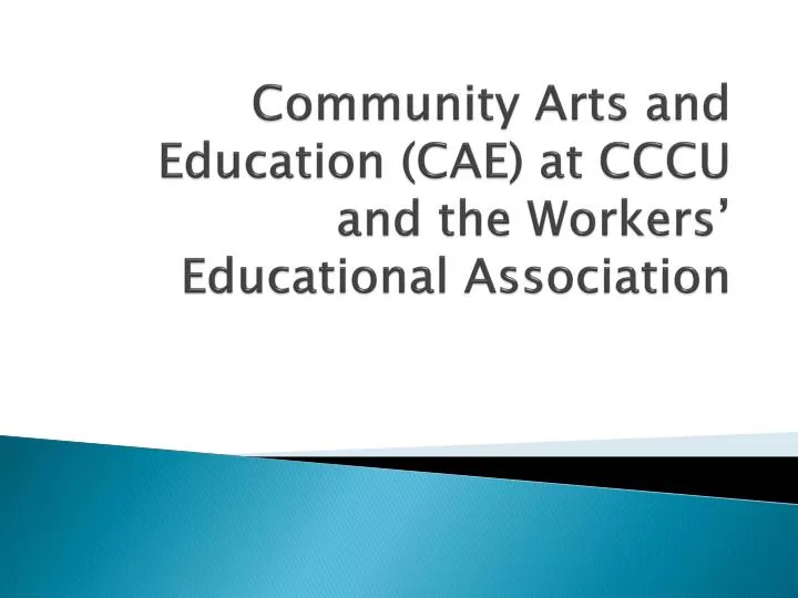 community arts and education cae at cccu and the workers e ducational association