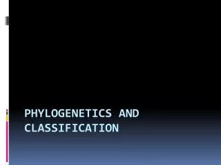 Phylogenetics and classification