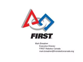 Mark Breadner Executive Director FIRST Robotics Canada mark.breadner@firstroboticscanada.org