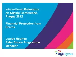 International Federation on Ageing Conference, Prague 2012 Financial Protection from Scams