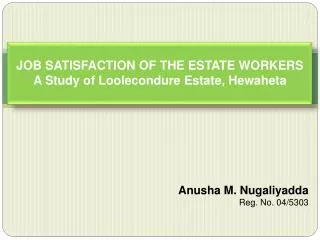 JOB SATISFACTION OF THE ESTATE WORKERS A Study of Loolecondure Estate, Hewaheta