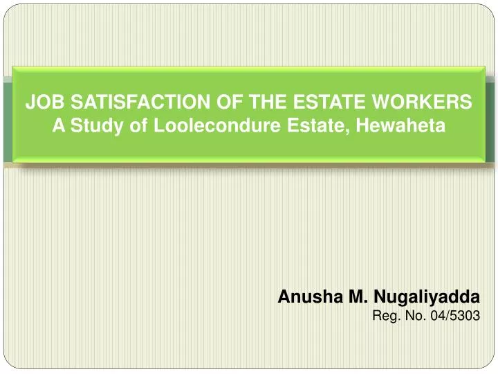 job satisfaction of the estate workers a study of loolecondure estate hewaheta