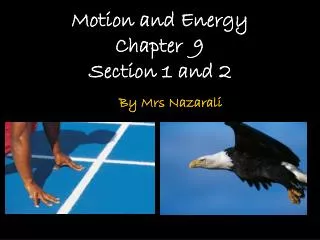 Motion and Energy Chapter 9 Section 1 and 2