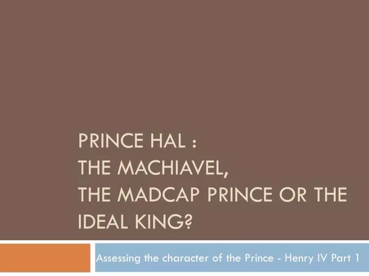 prince hal the machiavel the madcap prince or the ideal king