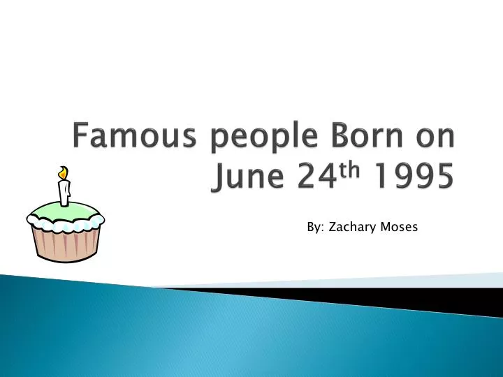 famous people born on june 24 th 1995