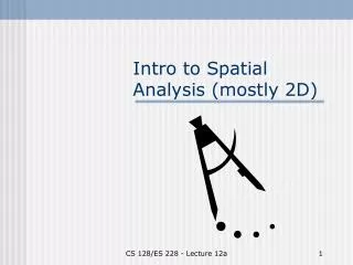 Intro to Spatial Analysis (mostly 2D)